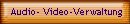 Audio- Video-Verwaltung